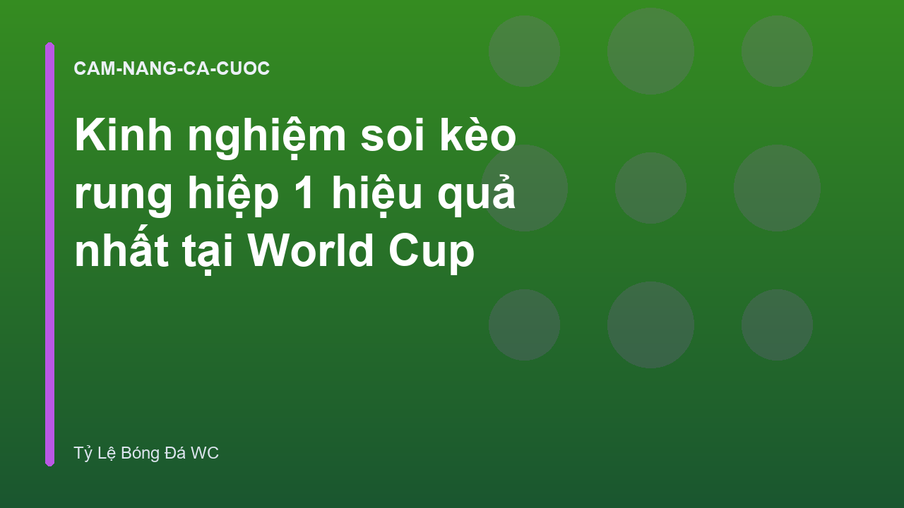 Kinh nghiệm soi kèo rung hiệp 1 hiệu quả nhất tại World Cup