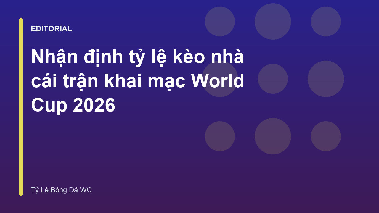 Nhận định bóng đá wc trận khai mạc World Cup 2026