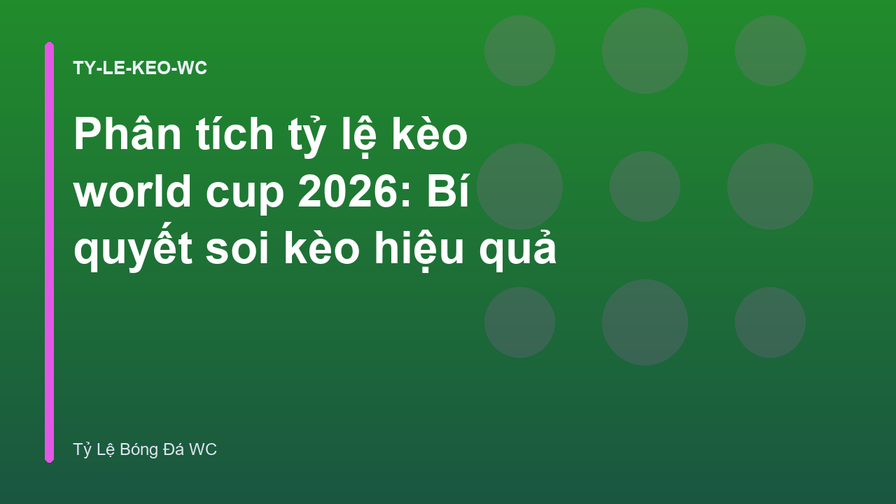 Phân tích tỷ lệ kèo world cup 2026: Bí quyết soi kèo hiệu quả