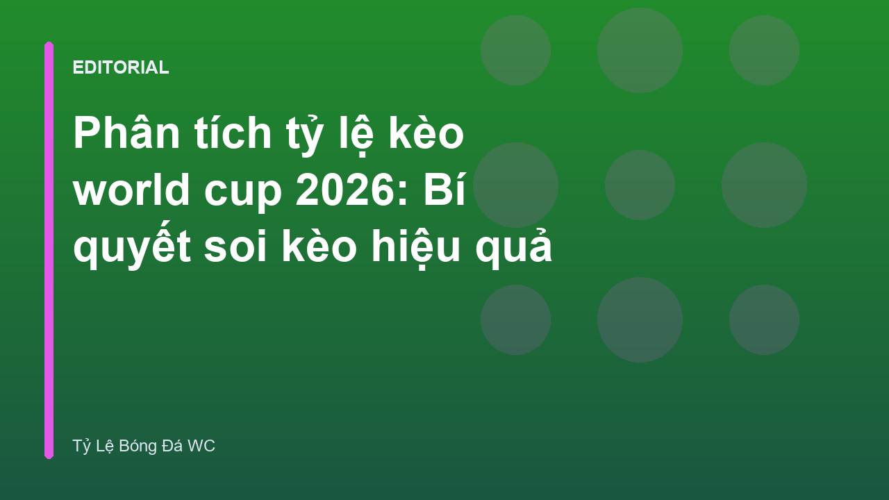 Phân tích tỷ lệ kèo World Cup 2026